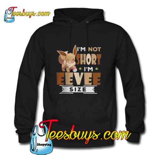 I'm not short I'm Eevee size Hoodie Pj