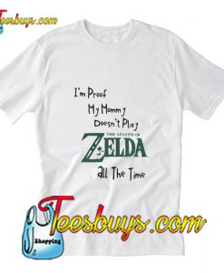 I’m proof my mommy doesn’t play the legend of Zelda T-Shirt Pj