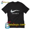 Just Break It T-Shirt Pj