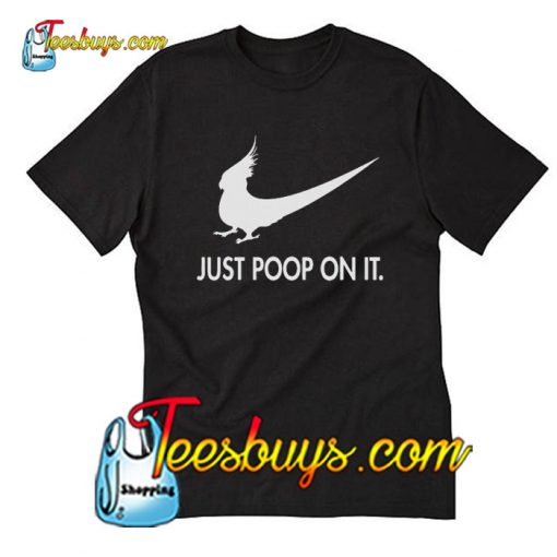 Just poop on it T-Shirt Pj