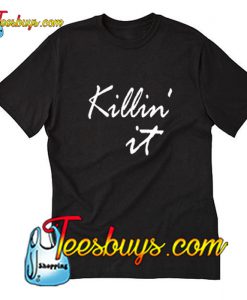 Killing It T-Shirt Pj
