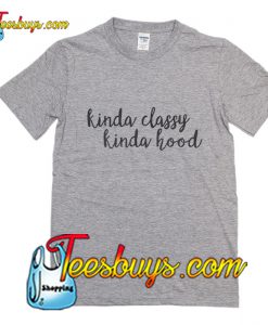 Kinda Classy Kinda Hood T-Shirt Pj