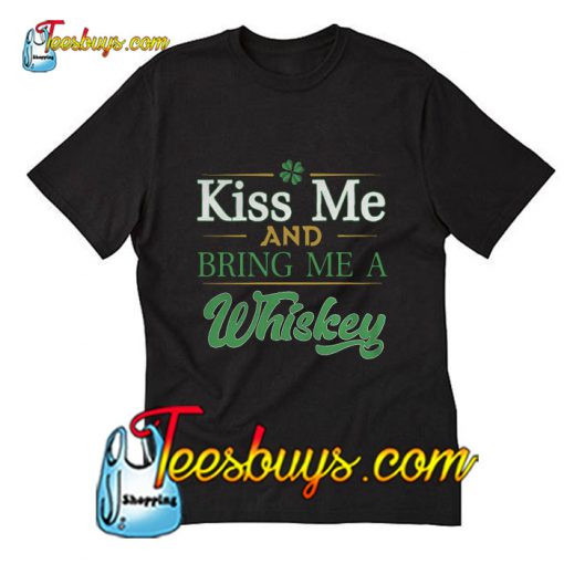 Kiss me and bring me a Whiskey T-Shirt Pj