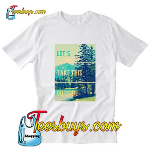 Let’s Take This Outside T-Shirt Pj