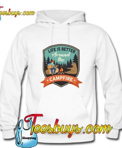 Life is better around the campfire Hoodie Pj