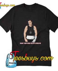 Many Men Wish Death Upon Me T-Shirt Pj