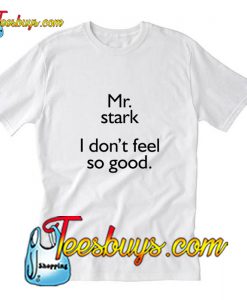 Mr Stark I Don’t Feel So Good T-Shirt Pj