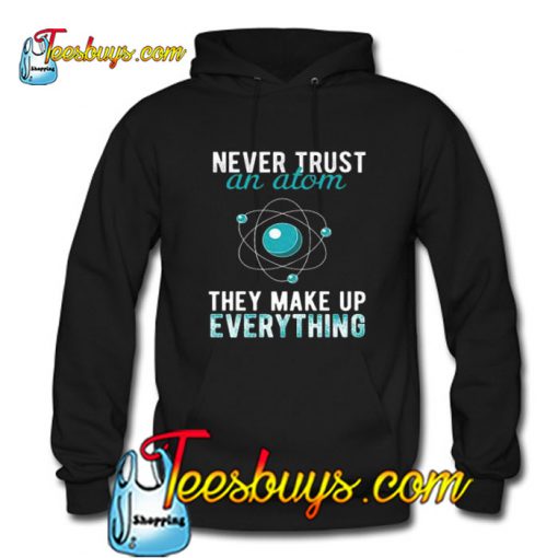 Never Trust An Atom Hoodie Pj