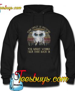 Owl your crazy is showing you might wanna tuck Hoodie Pj