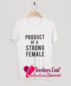 Product of a Strong Female T Shirt Pj