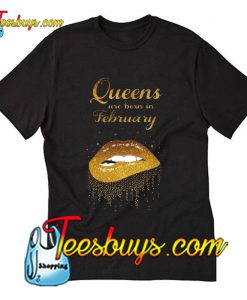 Queens Are Born in February T-Shirt Pj