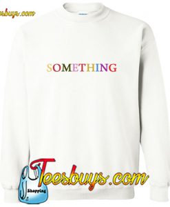 SOMETHING Sweatshirt Pj