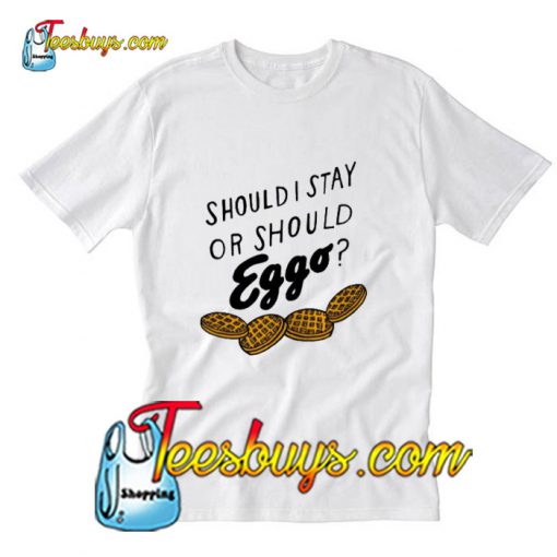 Should I Stay Or Should Eggo T-Shirt Pj