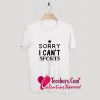 Sorry I Can't Sports Funny Trending T-Shirt Pj