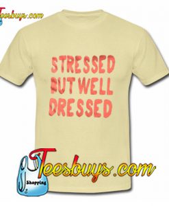 Stressed But Well Dressed T-Shirt Pj