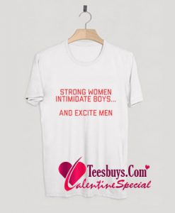 Strong Women Intimidate Boys and Excite Men T Shirt Pj