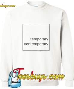 Temporary Contemporary Sweatshirt Trending Pj