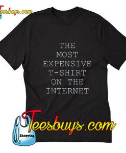 The Most Expensive T-Shirt Pj