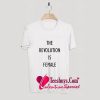 The Revolution Is Female T Shirt Pj