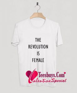 The Revolution Is Female T Shirt Pj