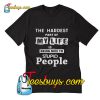The hardest part of my life is being nice to stupid people T-Shirt Pj