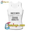 Vaccines Cause Adults Tank Top Pj