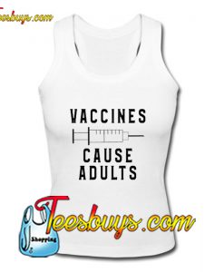 Vaccines Cause Adults Tank Top Pj