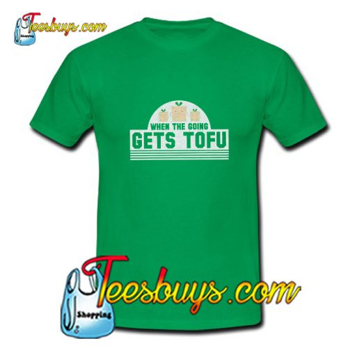 When The Going Gets Tofu T-Shirt Pj