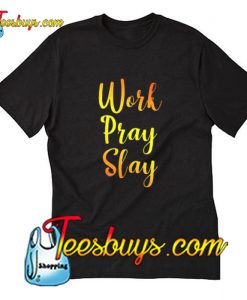 Work Pray Slay T-Shirt Pj