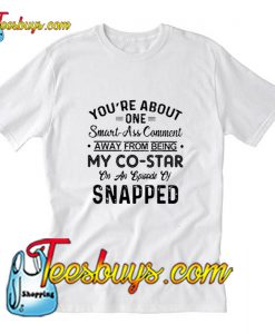 Youre About One Smart Ass Comment T-Shirt Pj