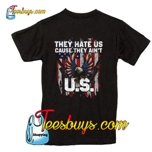 they hate us cause they ain’t T-Shirt Back