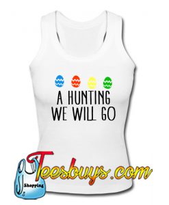 A Hunting We Will Go Egg Tanktop Ez025