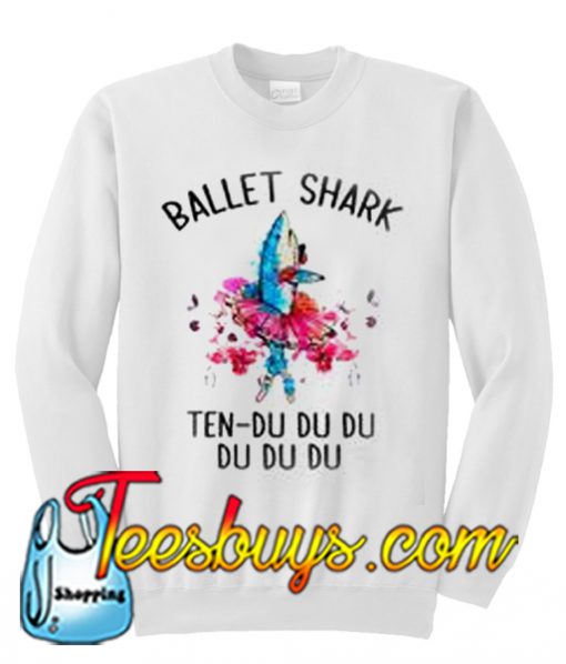 Ballet Shark Ten Du Du Du Sweatshirt Ez025