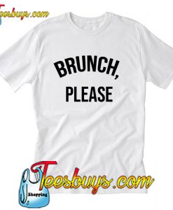 Brunch Please T Shirt Ez025