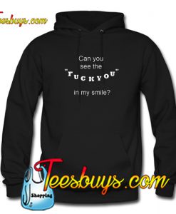 Can You See The Fuck you In My Smile Hoodie Ez025