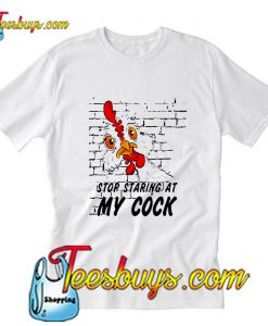 Chicken stop staring at my cock T-Shirt Pj