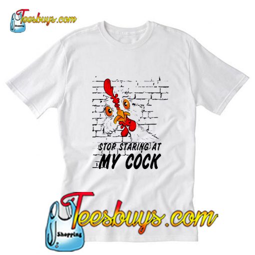 Chicken stop staring at my cock T-Shirt Pj