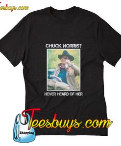 Chuck Norris never heard of her T-Shirt Pj