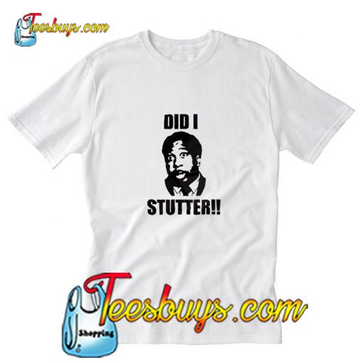 Did I stutter T-Shirt Pj