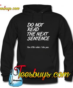 Do Not Read The Next Sentence Hoodie Ez025