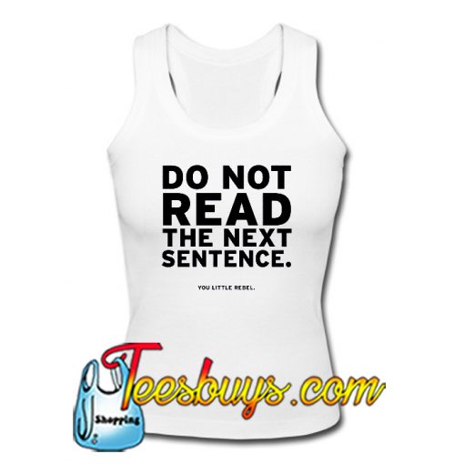 Do Not Read The Next Sentence You Little Rebel Tanktop Ez025