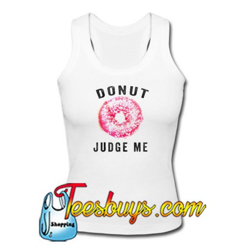 Donut Judge Me Tanktop Ez025