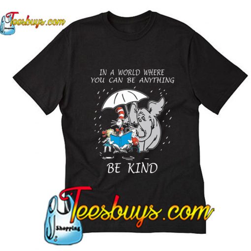 Dr Seuss In A World Where You Can Be Anything Be Kind T-Shirt Pj