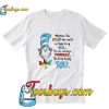 Dr Seuss Whether you color the world T-Shirt Pj
