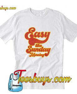 Easy Like Sunday Morning T-Shirt Pj