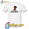 Egg Boy T Shirt Ez025