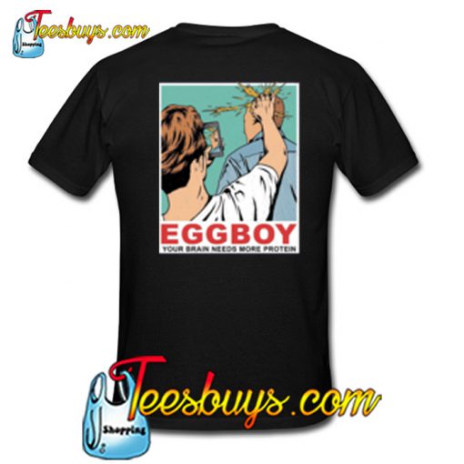 Egg Boy Your brain needs more protein Back T Shirt Ez025