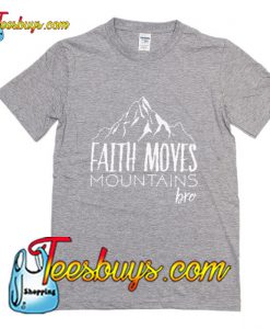 Faith Moves Mountains Bro T-Shirt Pj