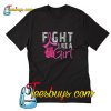 Fight Like A Girl T-Shirt Pj