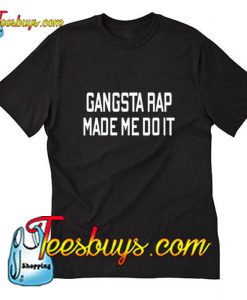 Gangsta Rap Made Me Do It T-Shirt Pj